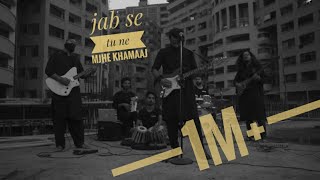 Khamaaj - Jab Se Tu Ne (Official Video)
