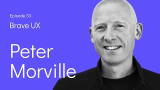 Brave UX: Peter Morville - Are We Misusing our UX Design Skills?