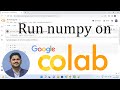 How to setup and run Numpy program on Google Colab | 2022