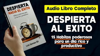 Audio libro completo 💲 Despierta hacia el éxito 15 hábitos PODEROSOS para un día rico y productivo