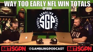 Way Too Early NFL Win Totals - Sports Gambling Podcast (Ep. 990)