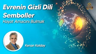 Evrenin Gizli Dili Semboller | Hayat Amacını Bulmak | Kenan Kolday