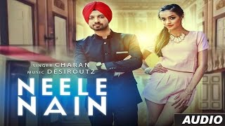 Neele Nain Full Audio Song | Charan | Latest Punjabi Song | Desi Routz | T-Series Apnapunjab