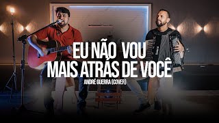 ANDRÉ GUERRA - NÃO VOU MAIS ATRÁS DE VOCÊ (CLIPE OFICIAL) #cover