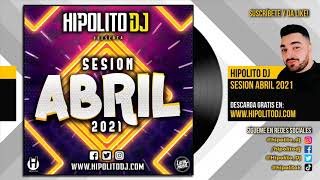 09.Hipolito Dj - Sesion Abril 2021 (Reggaeton, Latin, Rumbaton, Dembow, EDM)