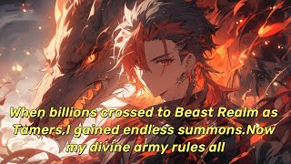 When billions crossed to Beast Realm as Tamers,I gained endless summons.Now my divine army rules all