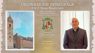 Ordinazione episcopale S. E. Mons. Mauro Lalli - Cattedrale San Giustino - Chieti - 11/05/2024