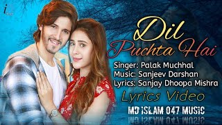 Dil Puchta Hai (LYRICS) Palak Muchhal | Rohan Mehra, Hiba Nawab | Sanjeev Darshan | Heart Touching