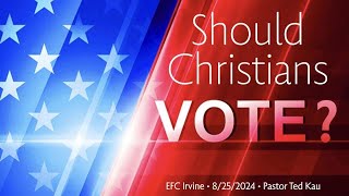 Should Christians Vote? | Pastor Ted Kau