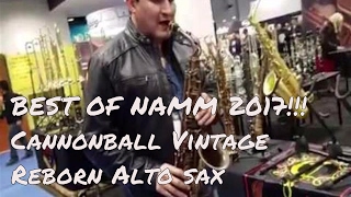 Best of NAMM 2017 Cannonball Vintage Reborn Alto Sax