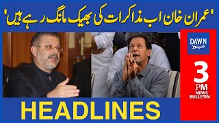 'ٰImran Khan Ab Muzakrat Ki Bheeg Mang Rhy Hain' | 3 PM | Dawn News Headlines | 28th May 2023