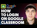How to Login on Google Classroom (Full 2024 Guide)