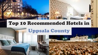 Top 10 Recommended Hotels In Uppsala County | Top 10 Best 4 Star Hotels In Uppsala County