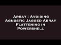 Array : Avoiding Agnostic Jagged Array Flattening in Powershell
