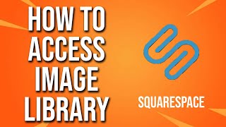 How To Access Image Library Squarespace Tutorial
