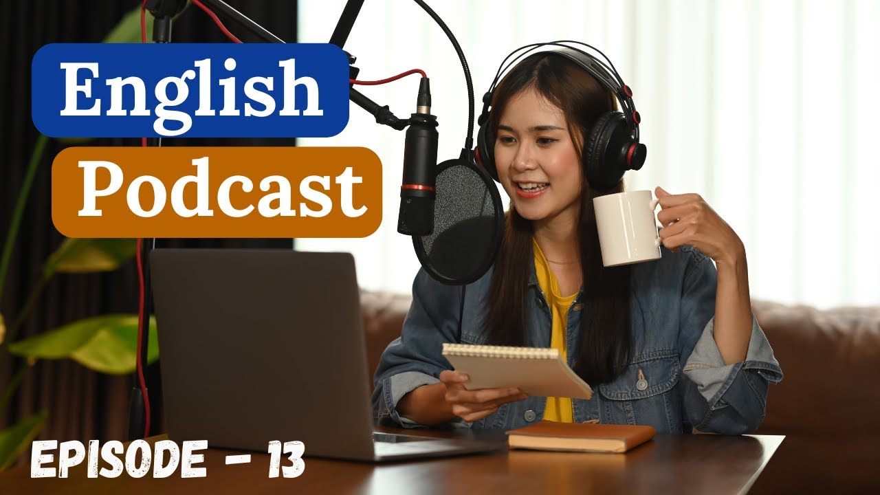 English Learning Podcast Conversation Episode 13 Upper Intermediate