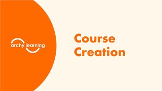 Archy Learning - How To Create a Course