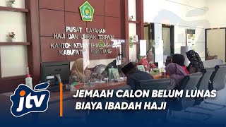 SEBANYAK 124 JEMAAH CALON HAJI BELUM MELUNASI BIAYA PERJALANAN IBADAH HAJI