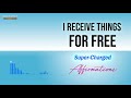 i receive things for free super charged affirmations