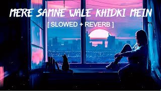 Mere Samne Wale Khidki Mein [ Slowed + Reverb ] - Ashish Patil | B3ats