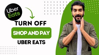 How to Turn Off Shop and Pay on Uber Eats (Best Method)