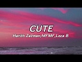 Harith Zazman,MFMF,Loca B -Cute (Lyrics) | you memang sangat cute so stop lah being so cute