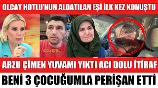 ESRA EROL’DA OLCAY HOTLU’NUN EŞİ İLK KEZ KONUŞTU ARZU ÇİMEN YÜZÜNDEN BUNLARI YAŞADIM İTİRAF SİNAN