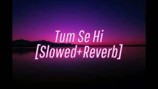 Tum Se Hi [Slowed+Reverb] | Jab We Met | lyrics | Mohit Chauhan | Pritam | Kareena Kapoor, Shahid