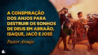 Pastor Araújo - A conspiração dos anjos para destruir os sonhos de Deus Parte 01