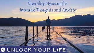 Deep Sleep Hypnosis for Intrusive Thoughts, Over Thinking And Anxiety