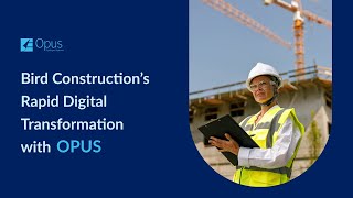 Bird Construction’s Rapid Digital Transformation with Opus