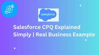 Salesforce CPQ Explained Simply | Real Business Example