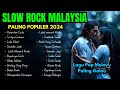 Lagu Slow Rock Malaysia Terbaik 2024 - Lagu Pop Melayu Malaysia Terbaik Paling Galau Menyentuh Hati