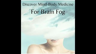 Discover Mind Body Medicine for Brain Fog   Bonus Demo