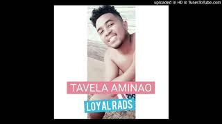 LOYAL RADS - Tavela Aminao[ Audios HQ]