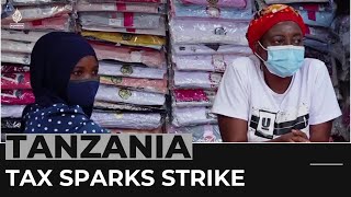 Tanzania strike: Hundreds of businesses shut down over new tax