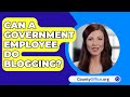 Can A Government Employee Do Blogging? - CountyOffice.org