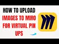 How to Upload Images to Miro for Virtual Pin Ups 2025 – Full Guide