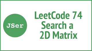 LeetCode 74 Search a 2D Matrix (Binary Search) | JSer - JavaScript & Algorithm