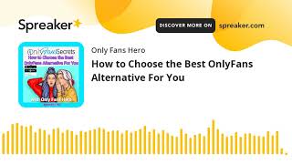 How to Choose the Best OnlyFans Alternative For You (part 3 of 3)