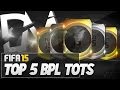 TOP 5  BEST BPL TOTS (TEAM OF THE SEASON PLAYERS) IN FIFA 15 ULTIMATE TEAM!! GUIDE TO THE BEST SQUAD