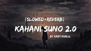 Kahani Suno 2.0 Lyrics - [SLOWED+REVERB]｜Slowed down to Perfection｜