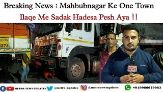 Breaking News : Mahbubnagar Ke One Town Ilaqe Me Sadak Hadesa Pesh Aya !!