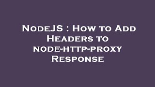 NodeJS : How to Add Headers to node-http-proxy Response