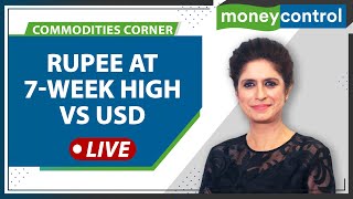 Rupee At 7-Week High Vs USD , Where Is It Headed ? | Commodities Live