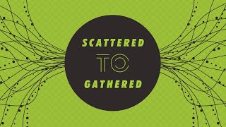 Scattered to Gathered | April 5 | 10am