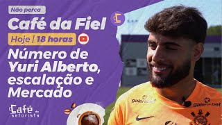 Café da Fiel: Número do Yuri Alberto no Corinthians I Escalação contra o Flu I De olho no Mercado!