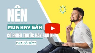 nên mua hay bán cổ phiếu trước hay sau khi chia cổ tức