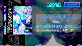 SMA11OWL & Yuno - Fractal [F/C AETHER BREAK VOL. 1]