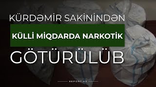 Kürdəmir sakinindən külli miqdarda narkotik götürülüb